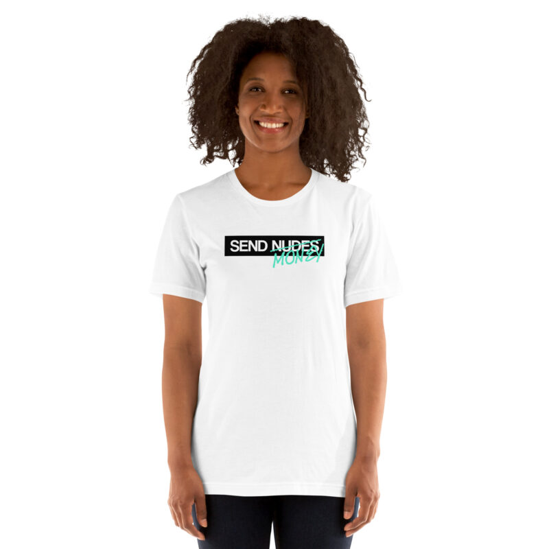 Send Nudes Send Money I need Money Unisex-T-Shirt