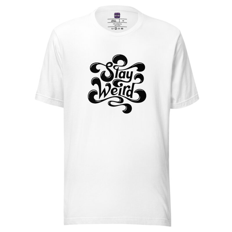 Stay Weird Unisex-T-Shirt