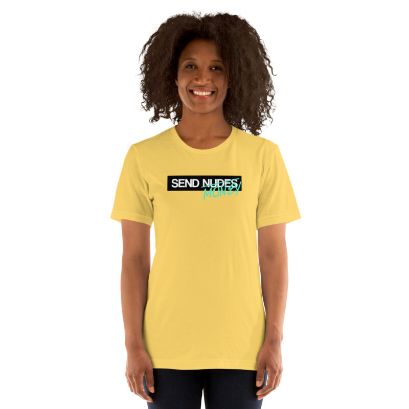Send Nudes Send Money I need Money Unisex-T-Shirt