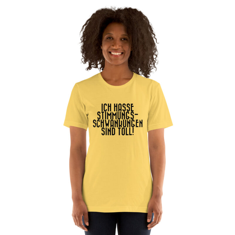 Ich hasse Stimmungsschwankungen sind toll Unisex-T-Shirt