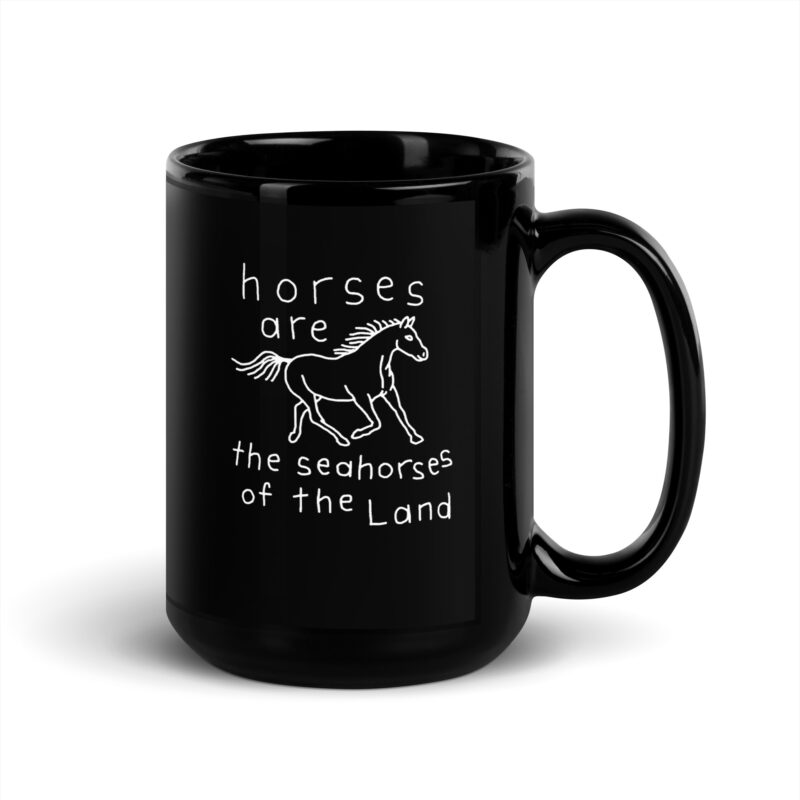 Schwarze glänzende Horses are the Seahorses of the Land Tasse