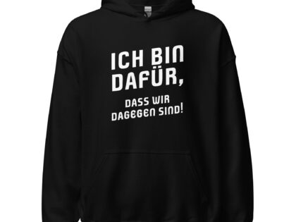Ich bin dafür, das wir dagegen sind Unisex-Hoodie – Hoodies – klamottn.de Ich bin dafür, das wir dagegen sind Unisex-Hoodie – Hoodies – klamottn.de