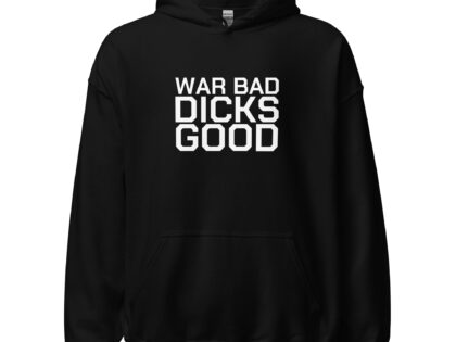 War Bad Dicks Good Unisex-Hoodie – Hoodies – klamottn.de War Bad Dicks Good Unisex-Hoodie – Hoodies – klamottn.de