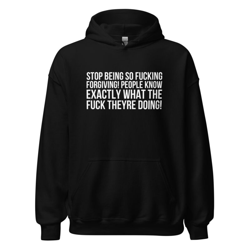 Stop being so fucking forgiving Unisex-Hoodies