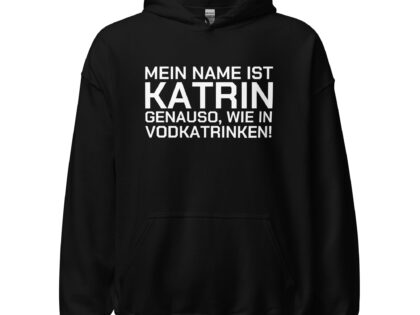 Mein Name ist Katrin, genauso wie in Vodkatrinken Unisex-Hoodie – Hoodies – klamottn.de Mein Name ist Katrin, genauso wie in Vodkatrinken Unisex-Hoodie – Hoodies – klamottn.de