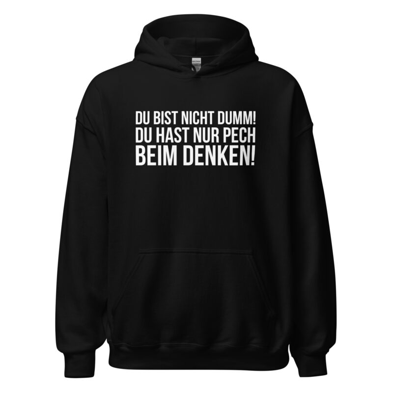 Du bist nicht dumm! Du hast nur Pech beim Denken! Unisex-Hoodie – Hoodies – klamottn.de