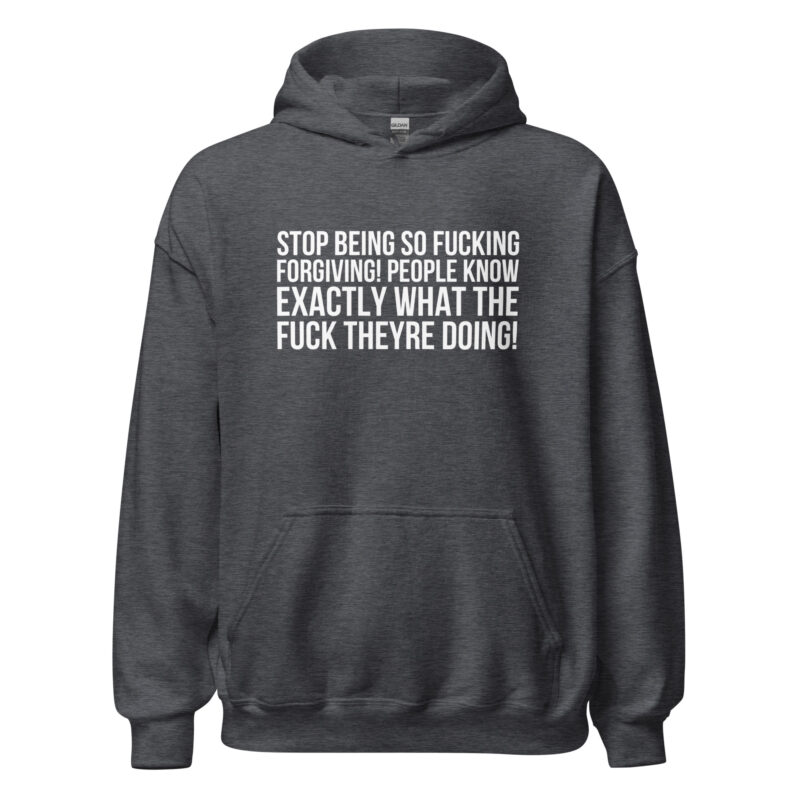 Stop being so fucking forgiving Unisex-Hoodies