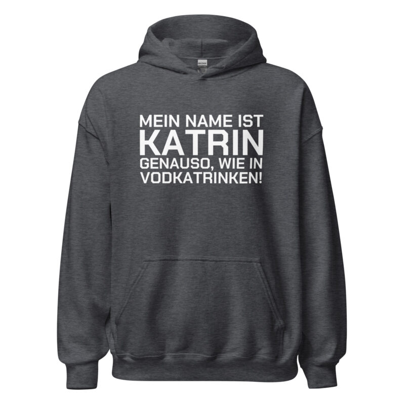 Mein Name ist Katrin, genauso wie in Vodkatrinken Unisex-Hoodie – Hoodies – klamottn.de