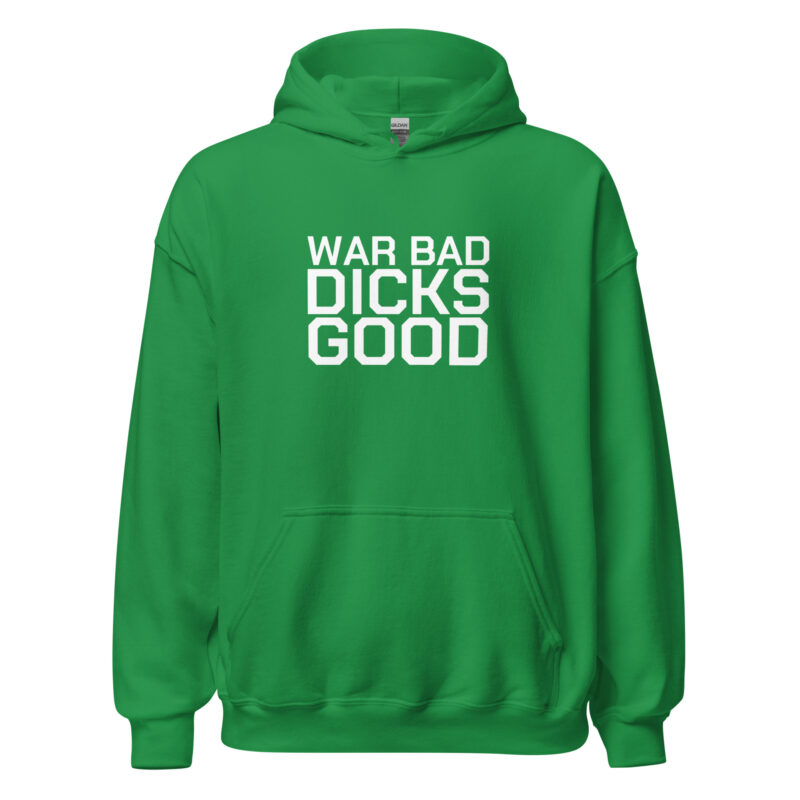 War Bad Dicks Good Unisex-Hoodie – Hoodies – klamottn.de