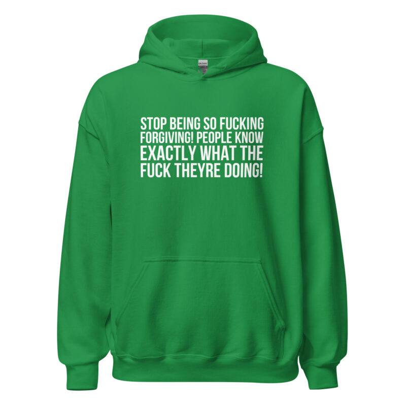 Stop being so fucking forgiving Unisex-Hoodies