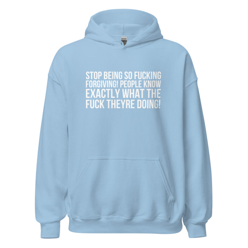 Stop being so fucking forgiving Unisex-Hoodies