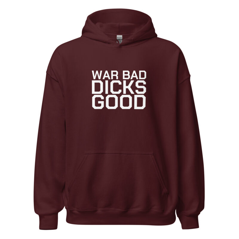 War Bad Dicks Good Unisex-Hoodie – Hoodies – klamottn.de