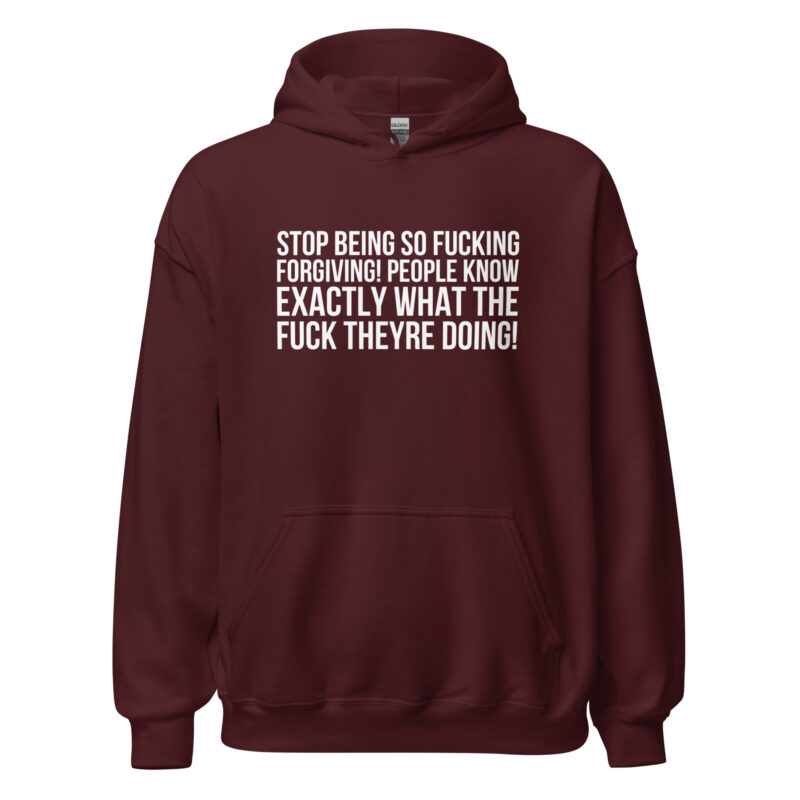 Stop being so fucking forgiving Unisex-Hoodies