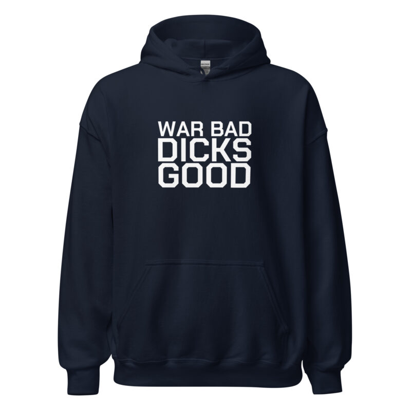 War Bad Dicks Good Unisex-Hoodie – Hoodies – klamottn.de
