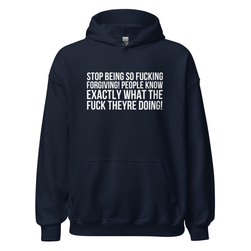 Stop being so fucking forgiving Unisex-Hoodies