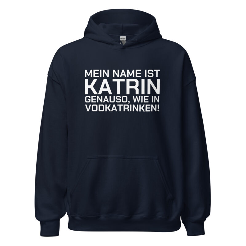 Mein Name ist Katrin, genauso wie in Vodkatrinken Unisex-Hoodie – Hoodies – klamottn.de