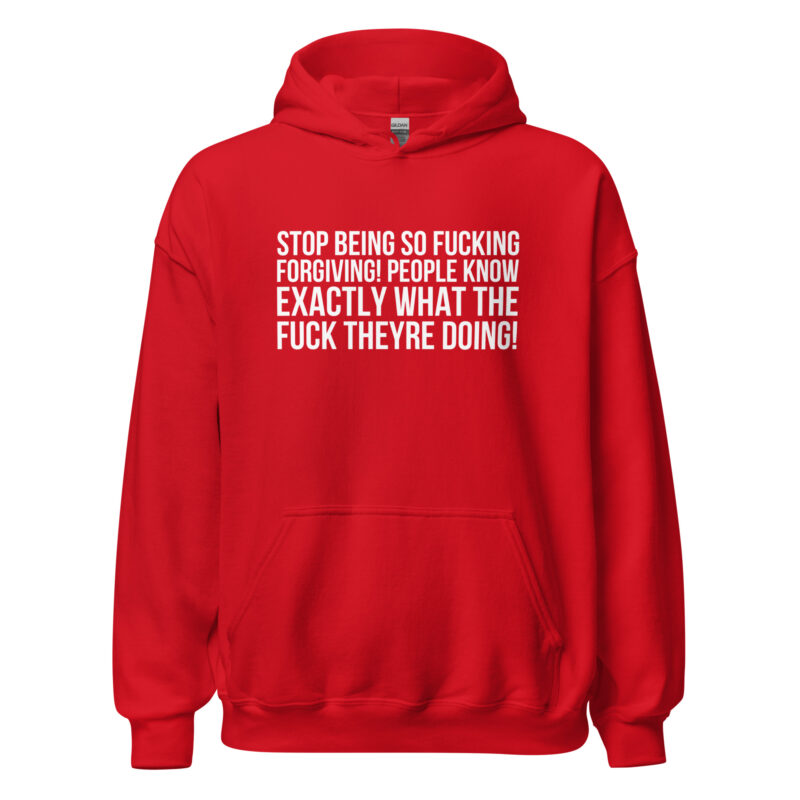 Stop being so fucking forgiving Unisex-Hoodies