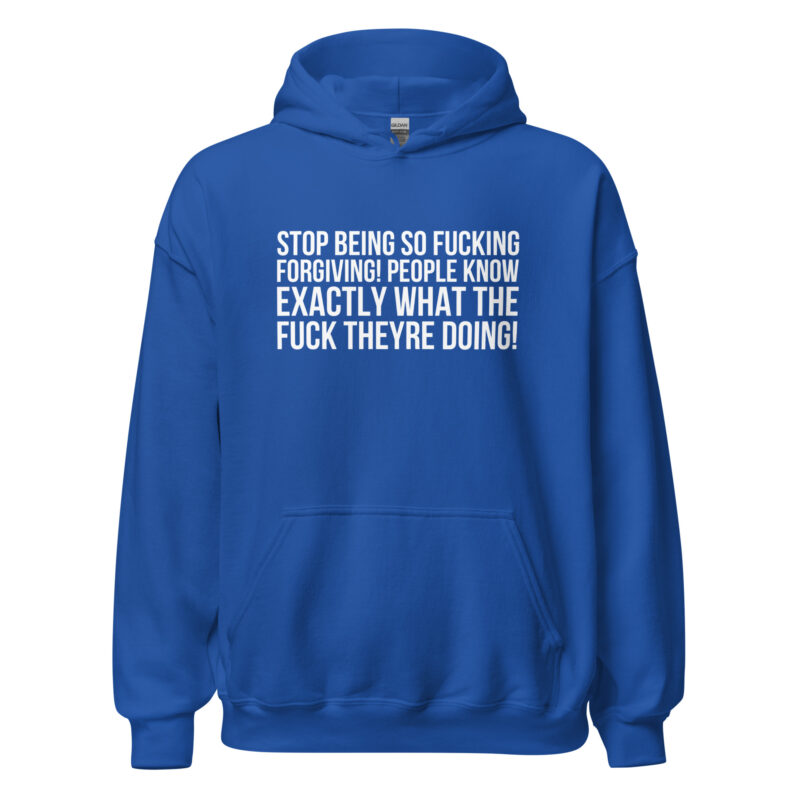 Stop being so fucking forgiving Unisex-Hoodies