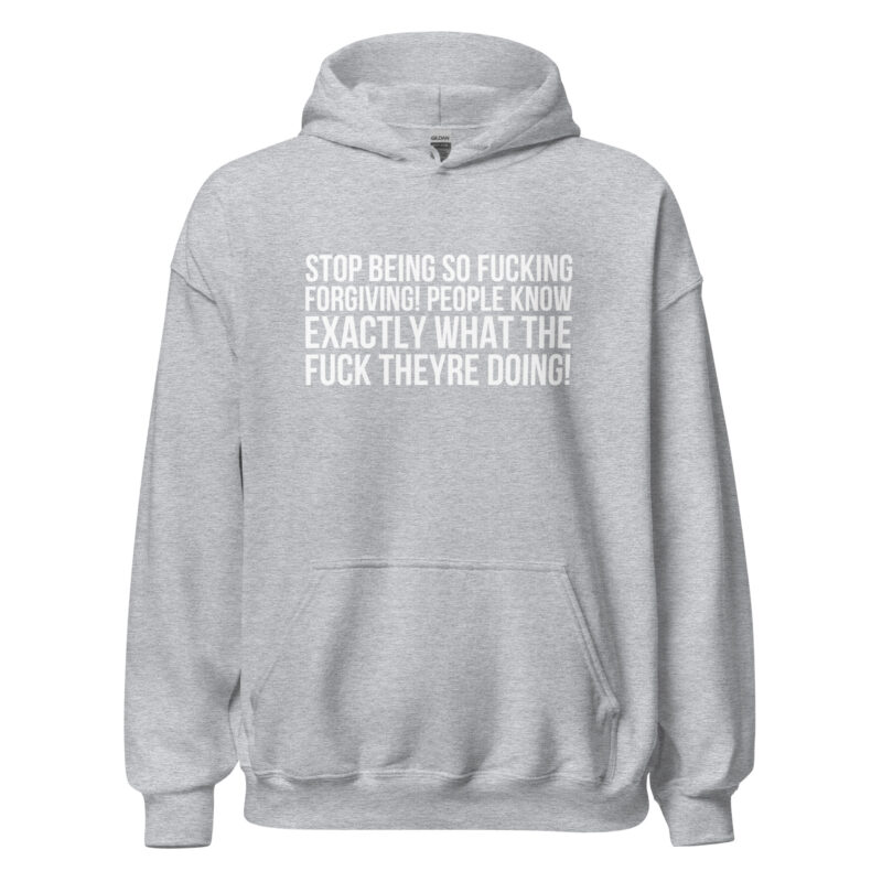 Stop being so fucking forgiving Unisex-Hoodies