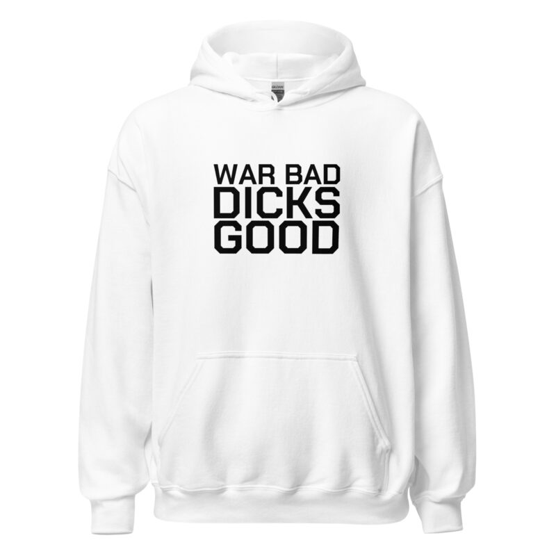 War Bad Dicks Good Unisex-Hoodie – Hoodies – klamottn.de