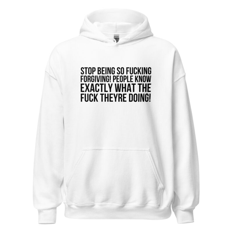 Stop being so fucking forgiving Unisex-Hoodies