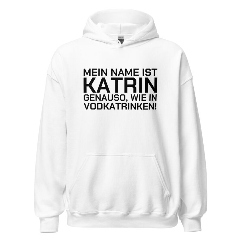 Mein Name ist Katrin, genauso wie in Vodkatrinken Unisex-Hoodie – Hoodies – klamottn.de