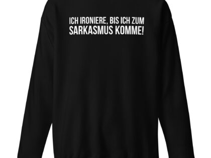 Ich ironiere, bis ich zum Sarkasmus komme! Unisex-Sweatshirt – Sweatshirts – klamottn.de Ich ironiere, bis ich zum Sarkasmus komme! Unisex-Sweatshirt – Sweatshirts – klamottn.de
