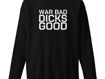War Bad Dicks Good Unisex-Sweatshirt – Sweatshirts – klamottn.de War Bad Dicks Good Unisex-Sweatshirt – Sweatshirts – klamottn.de