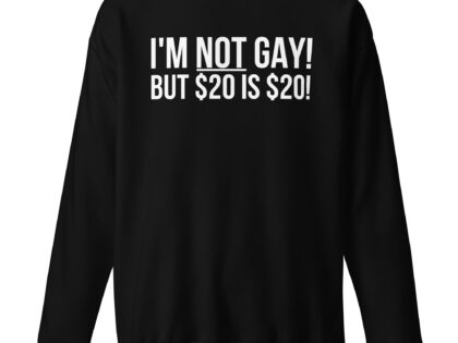 I'm not gay but $20 is $20 Unisex-Sweatshirt – Sweatshirts – klamottn.de I'm not gay but $20 is $20 Unisex-Sweatshirt – Sweatshirts – klamottn.de