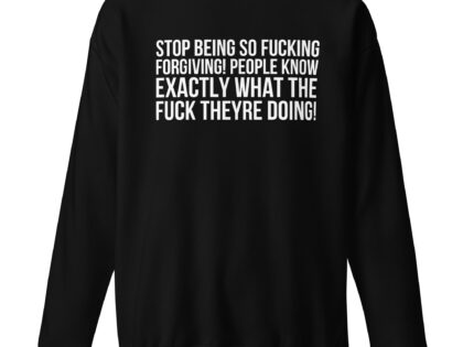 Stop being so fucking forgiving Unisex-Sweatshirt – Sweatshirts – klamottn.de Stop being so fucking forgiving Unisex-Sweatshirt – Sweatshirts – klamottn.de