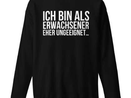 Ich bin als Erwachsener eher ungeeignet Unisex-Sweatshirt – Sweatshirts – klamottn.de Ich bin als Erwachsener eher ungeeignet Unisex-Sweatshirt – Sweatshirts – klamottn.de