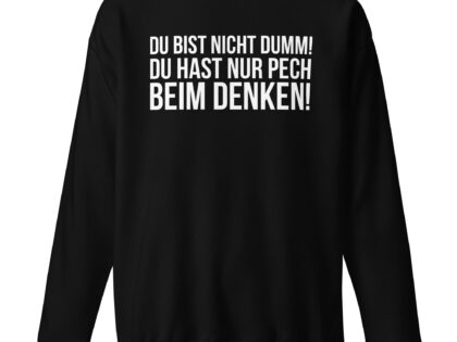 Du bist nicht dumm! Du hast nur Pech beim Denken! Unisex-Sweatshirt – Sweatshirts – klamottn.de Du bist nicht dumm! Du hast nur Pech beim Denken! Unisex-Sweatshirt – Sweatshirts – klamottn.de