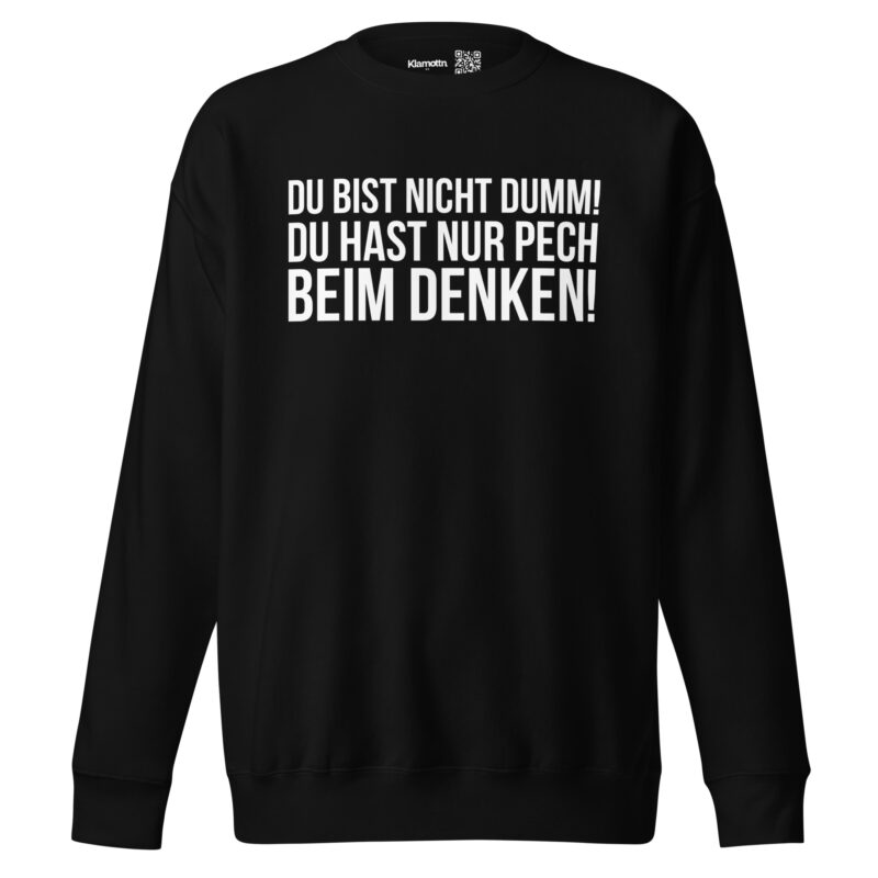Du bist nicht dumm! Du hast nur Pech beim Denken! Unisex-Sweatshirt – Sweatshirts – klamottn.de