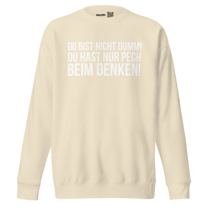 Du bist nicht dumm! Du hast nur Pech beim Denken! Unisex-Sweatshirt – Sweatshirts – klamottn.de