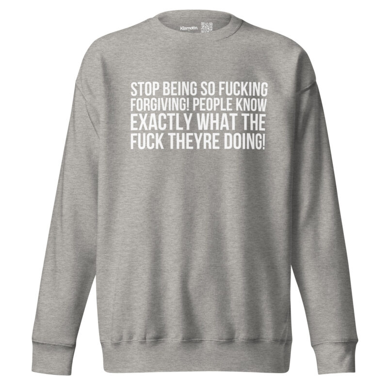 Stop being so fucking forgiving Unisex-Sweatshirt