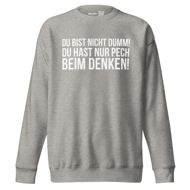 Du bist nicht dumm! Du hast nur Pech beim Denken! Unisex-Sweatshirt – Sweatshirts – klamottn.de
