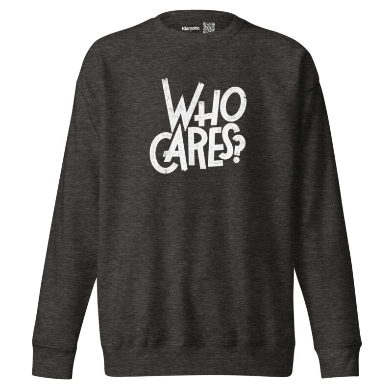 Who Cares? Unisex-Sweatshirt – Sweatshirts – klamottn.de
