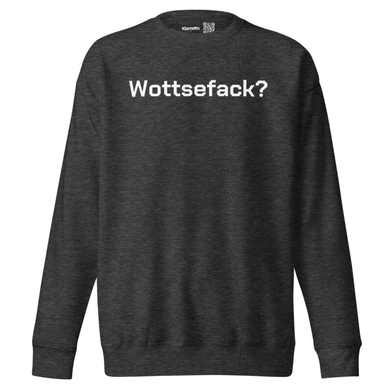 Wottsefack? Unisex-Sweatshirt – Sweatshirts – klamottn.de