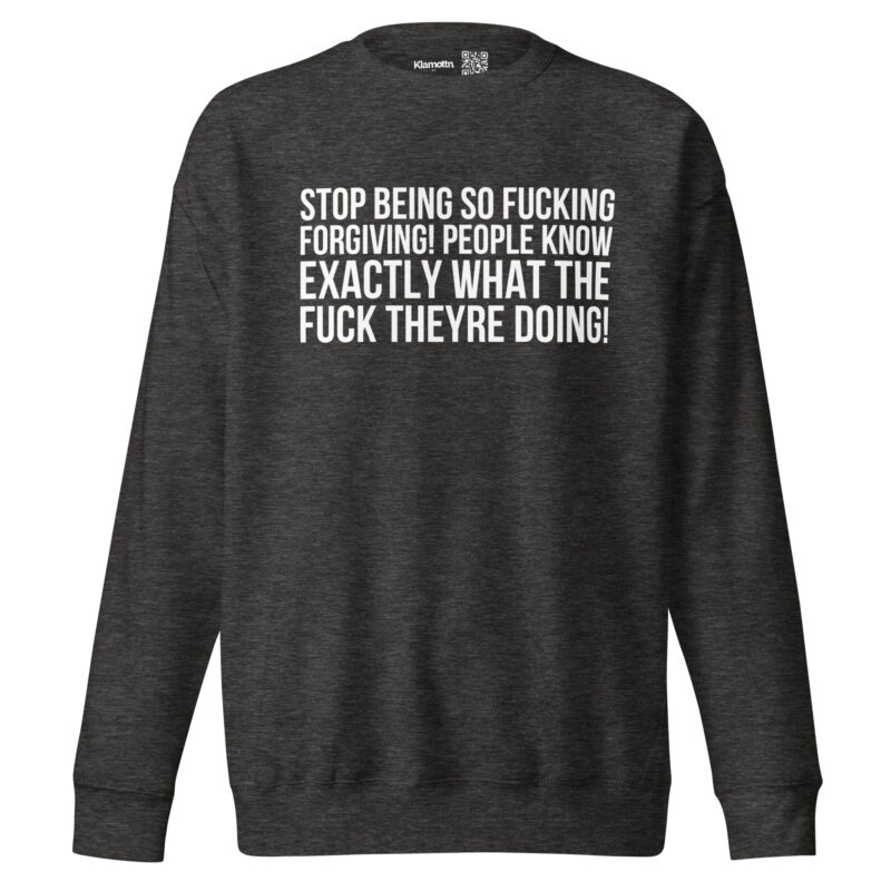 Stop being so fucking forgiving Unisex-Sweatshirt