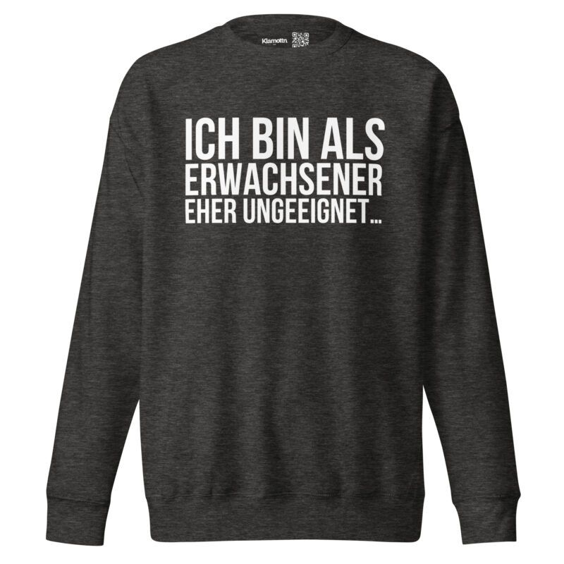 Ich bin als Erwachsener eher ungeeignet Unisex-Sweatshirt – Sweatshirts – klamottn.de