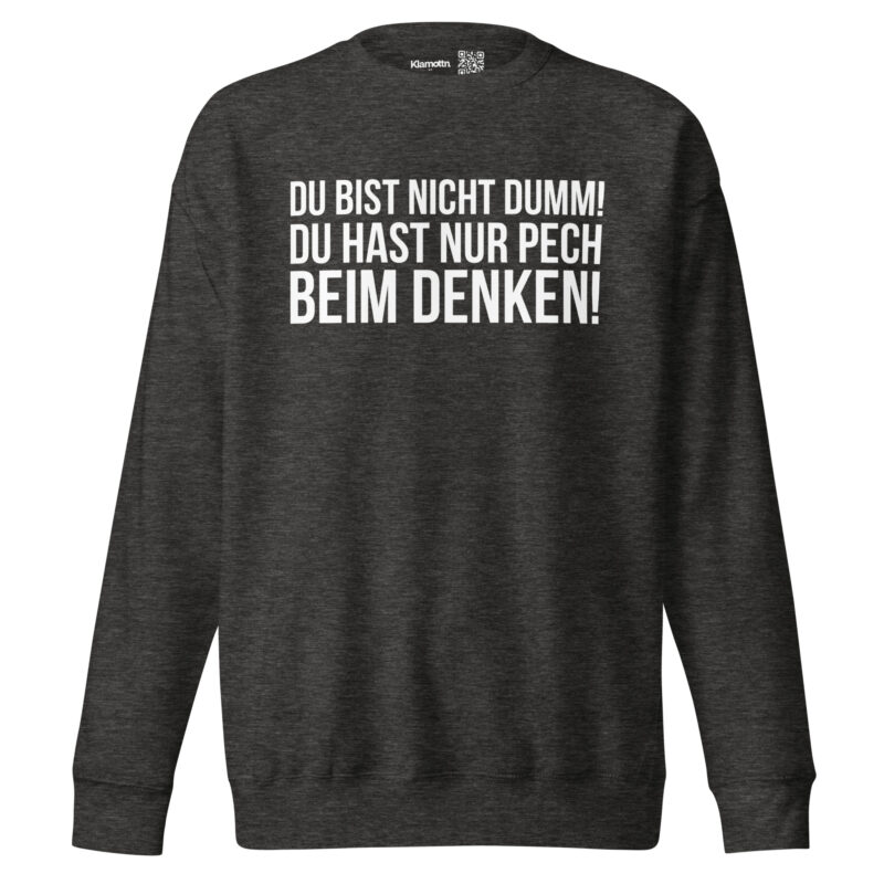 Du bist nicht dumm! Du hast nur Pech beim Denken! Unisex-Sweatshirt – Sweatshirts – klamottn.de