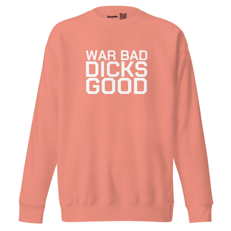War Bad Dicks Good Unisex-Sweatshirt – Sweatshirts – klamottn.de