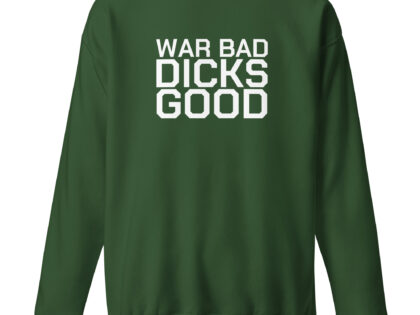 War Bad Dicks Good Unisex-Sweatshirt – Sweatshirts – klamottn.de War Bad Dicks Good Unisex-Sweatshirt – Sweatshirts – klamottn.de