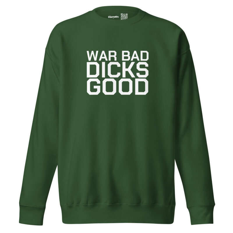 War Bad Dicks Good Unisex-Sweatshirt – Sweatshirts – klamottn.de