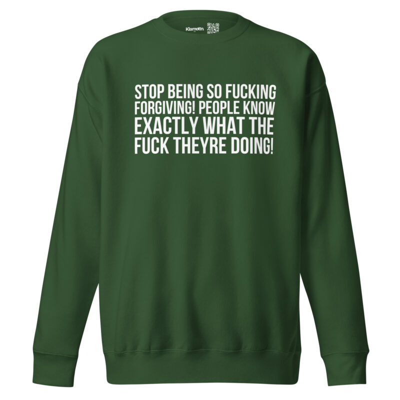 Stop being so fucking forgiving Unisex-Sweatshirt