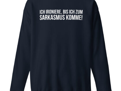 Ich ironiere, bis ich zum Sarkasmus komme! Unisex-Sweatshirt – Sweatshirts – klamottn.de Ich ironiere, bis ich zum Sarkasmus komme! Unisex-Sweatshirt – Sweatshirts – klamottn.de