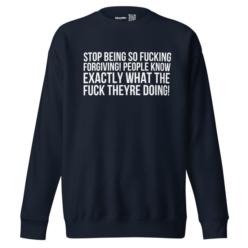 Stop being so fucking forgiving Unisex-Sweatshirt
