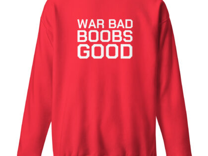 War Bad Boobs Good Unisex-Sweatshirt – Sweatshirts – klamottn.de War Bad Boobs Good Unisex-Sweatshirt – Sweatshirts – klamottn.de