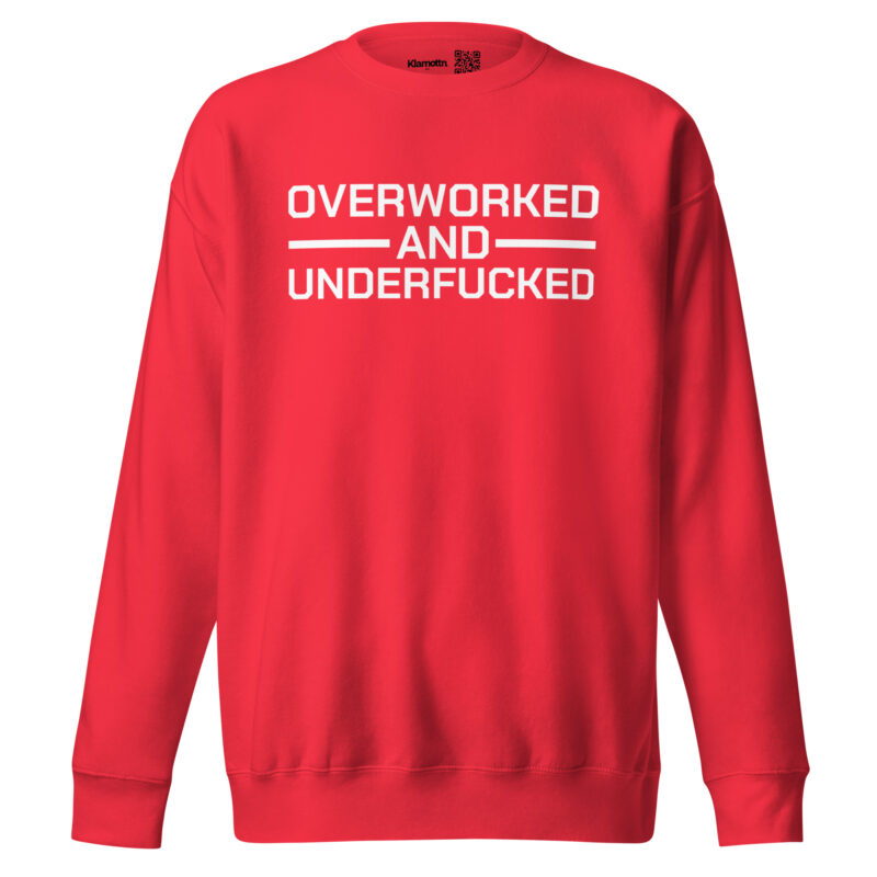 Overworked and Underfucked Unisex-Sweatshirt
