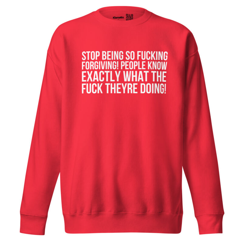 Stop being so fucking forgiving Unisex-Sweatshirt